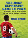 The Most Expensive Game in Town (eBook): The Rising Cost of Youth Sports and the Toll on Today's Families